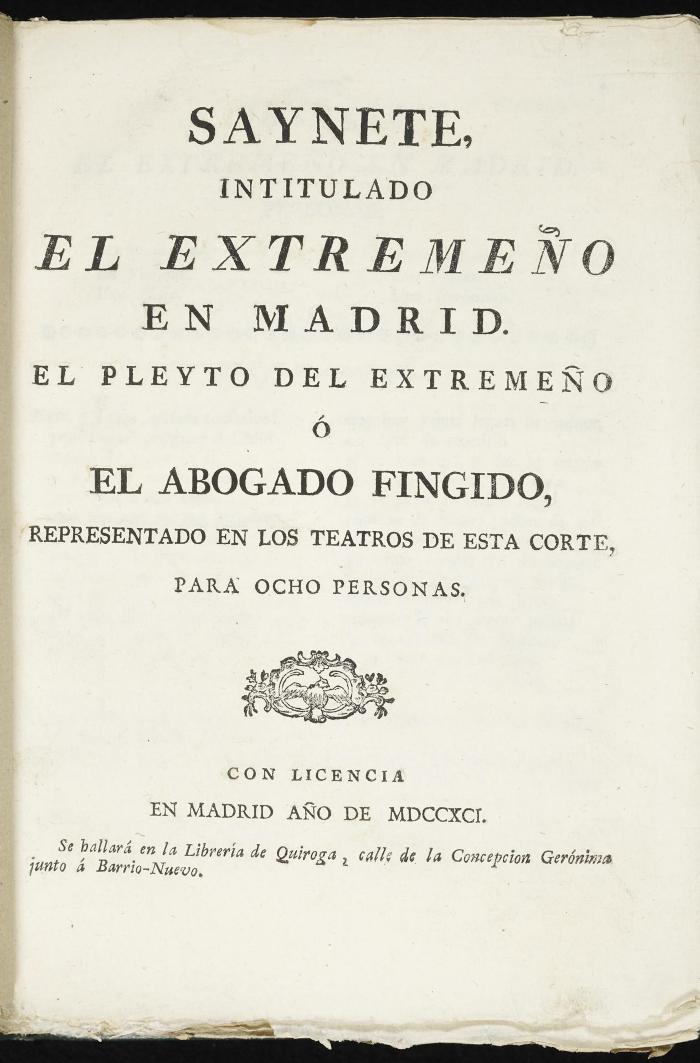 Saynete, intitulado El extremeño en Madrid. El pleyto del extremeño ó El Abogado fingido :