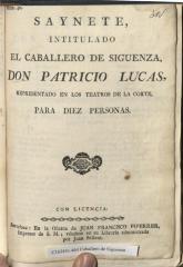 Saynete, intitulado El caballero de Siguenza, don Patricio Lucas,