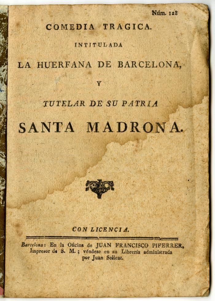 HSA_0000_Huer_0000002028_a.jpg;Comedia tragica. Intitulada La huerfana de Barcelona, y tutelar de su patria Santa Madrona.