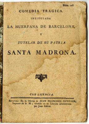 HSA_0000_Huer_0000002028_a.jpg;Comedia tragica. Intitulada La huerfana de Barcelona, y tutelar de su patria Santa Madrona.