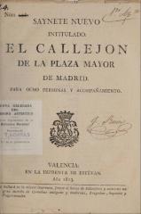 Saynete nuevo intitulado El callejón de la plaza mayor de Madrid.