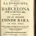 Comedia heroica. Intitulada: La conquista de Barcelona por Ludovico Pio, y creacion de su primer conde Bara. :