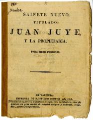 Sainete nuevo titulado: Juan Juye, y la propietaria. :